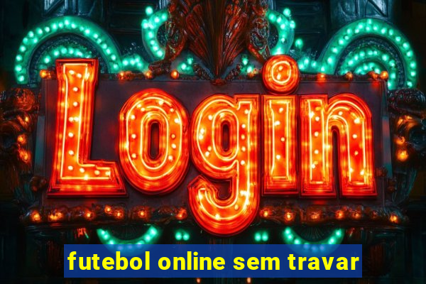 futebol online sem travar